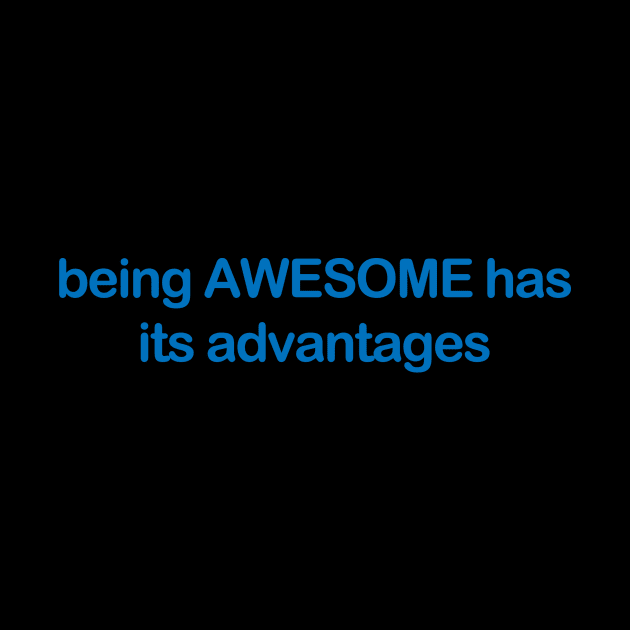 Being Awesome Has Its Advantages Best Slogan minimalist slogan by Bersama Star