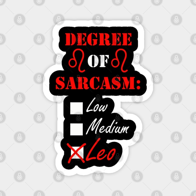 Leo Horoscope Funny Quote, Degree of Sarcasm Leo Zodiac Magnet by tamdevo1