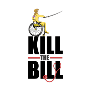 Kill The Bill (Stop Trumpcare) T-Shirt