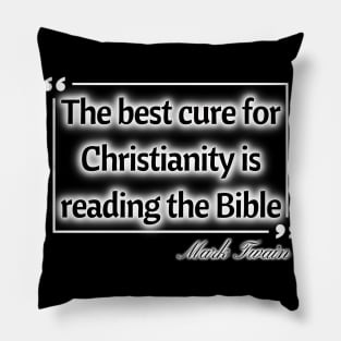 The best cure for christianity is reading the bible - Mark Twain Pillow