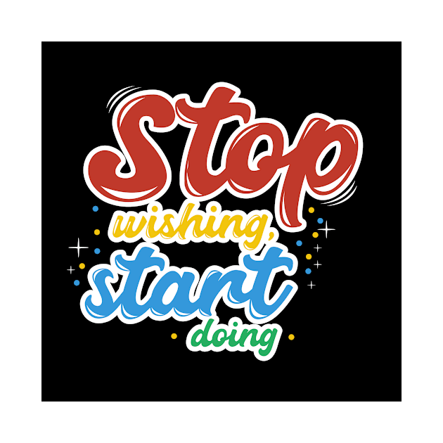 Stop wishing start doing by k&f