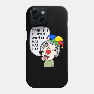 This is a clown world! Phone Case