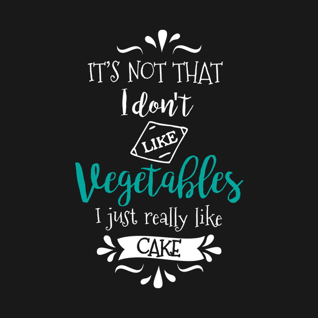 Discover I Don't Hate Veggies, I Just Like Cake - Cake - T-Shirt