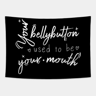 Your bellybutton used to be your mouth Tapestry