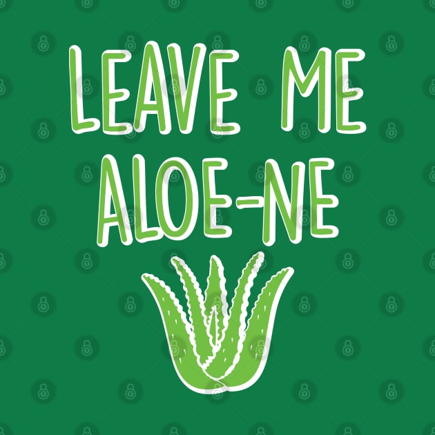 Leave Me Aloe-ne Aloe Vera Plant Pun, Introverted Gardener by graphicbombdesigns