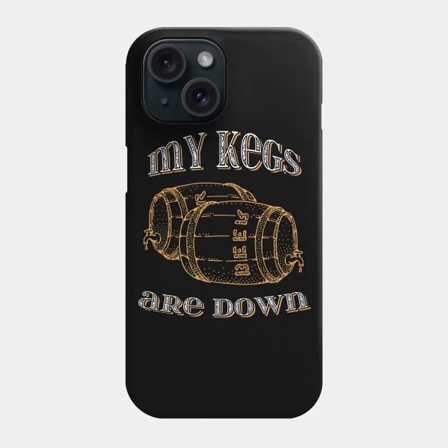 My kegs are down funny design Phone Case by ownedandloved