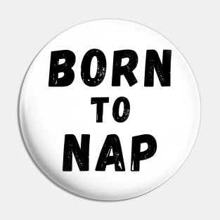 Born To Nap. Perfect For the Sleepy Heads and Nap Lovers. Pin