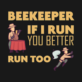 Beekeeper If I run you better run too Bee T-Shirt