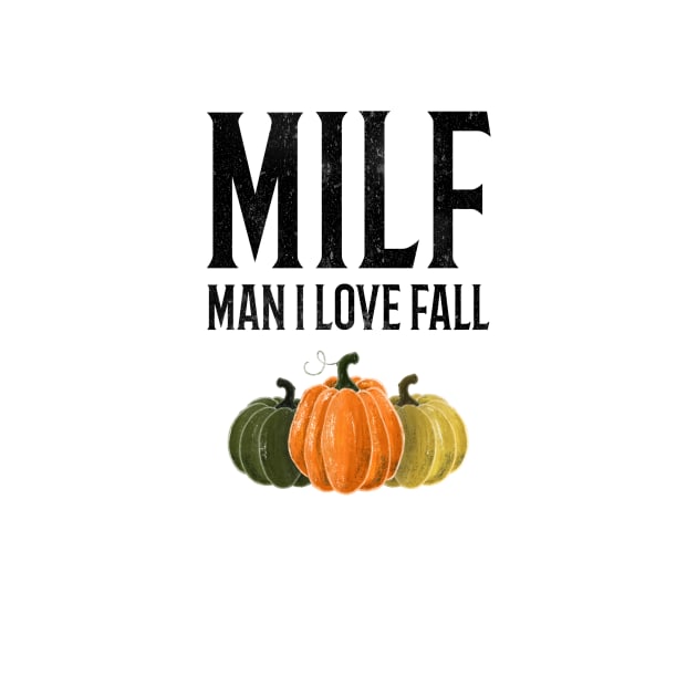 MILF Man I Love Fall Funny Thanksgiving Shirt by Ken Adams Store