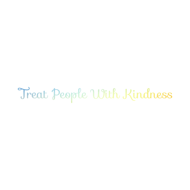 Treat people with kindness by Keniixx