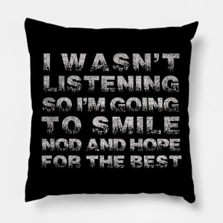 Funny Sayings I Wasn`t Listening So I`m Going to Smile Vintage Pillow