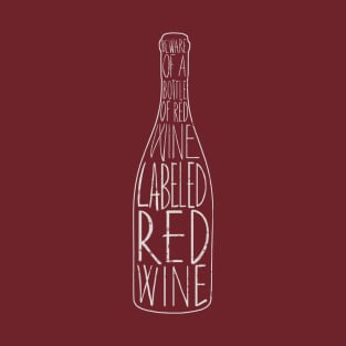 Beware of a bottle of red wine... T-Shirt