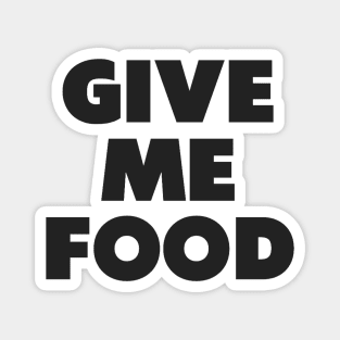 Give Me Food Magnet