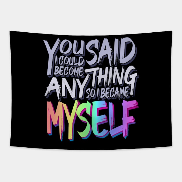 You Said I Could Become Anything, So I Became Myself (Rainbow) Tapestry by eranfowler