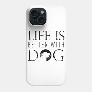 Life Is Better With Dog Phone Case