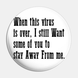 When this virus is over I still Want some of you to stay Pin