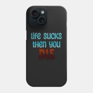 Life Sucks Phone Case