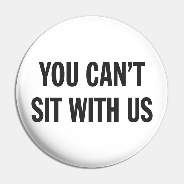 Funny Sarcasm You Can't Sit With Us Sarcastic Aesthetic Streetwear Pin by dewinpal