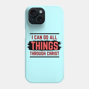 I Can Do All Things Through Christ | Christian Saying Phone Case