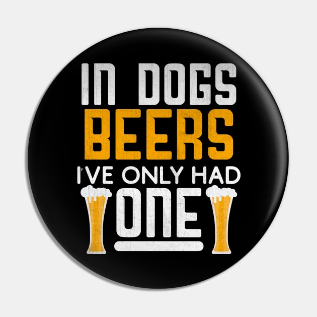 In Dog Beers I've Only Had One Novelty Beer Gift Pin by TheLostLatticework