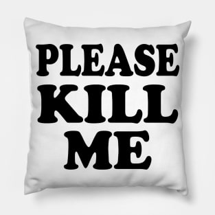 Please Kill Me Pillow