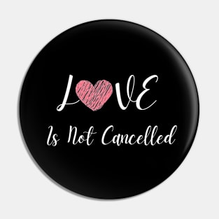 Love is Not Cancelled Pin