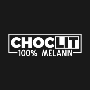 ChocLIT 100% Melanin T-Shirt