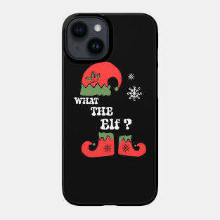 What The Elf Phone Case - What The Elf? Shirt Christmas Elf Tee Family Matching Gift Idea Funny Christmas Holiday by S1mpleArt