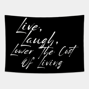 Live, Laugh, Lower The Cost Of Living Shirt, Sarcastic Budget Tee For These Days Of Record Breaking Corporate Profits Tapestry