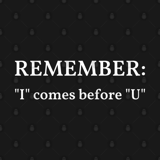 Dirty Humor Remember "I" Comes Before "U" by Freckle Face