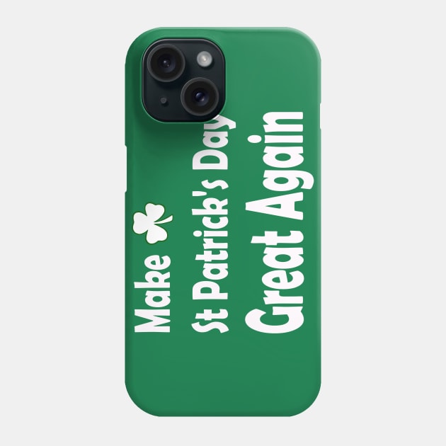 Make St Patricks Day Great Again. Funny St Paddys Day Phone Case by CoolApparelShop