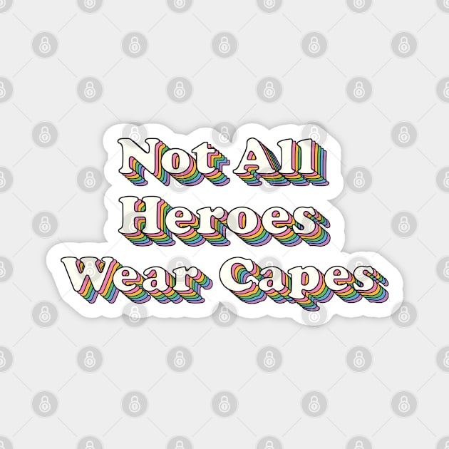 Not all Heroes Wear Capes Magnet by SuperrSunday