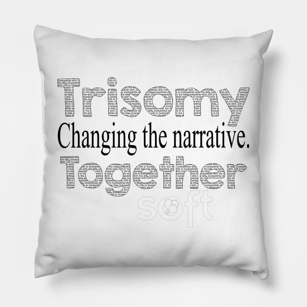 Changing the Narrative Together Pillow by SOFT Trisomy Awareness