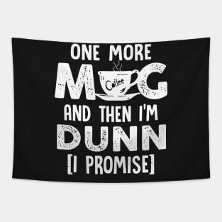 One More Mug And Then I_m Dunn Funny Coffee TShirt Tapestry