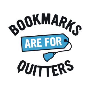 Bookmarks are for Quitters T-Shirt