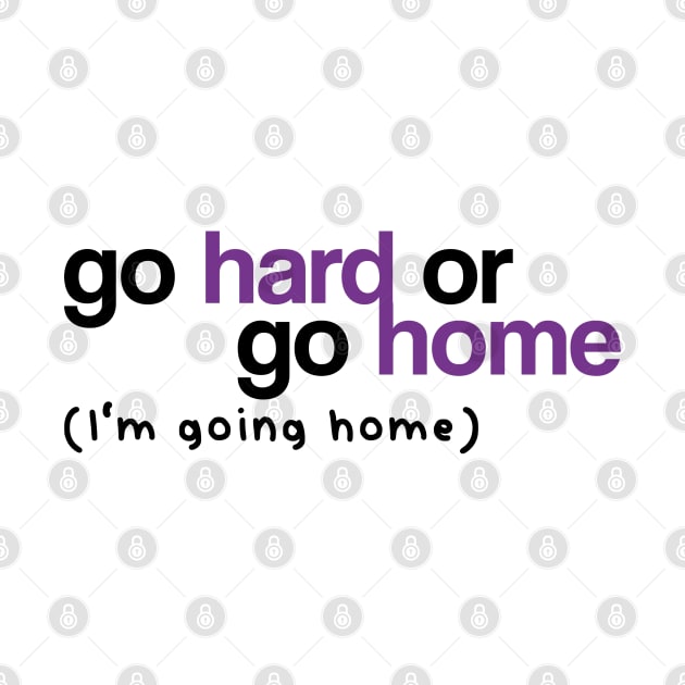 Go Hard or Go Home (White) by Fairytale Tees