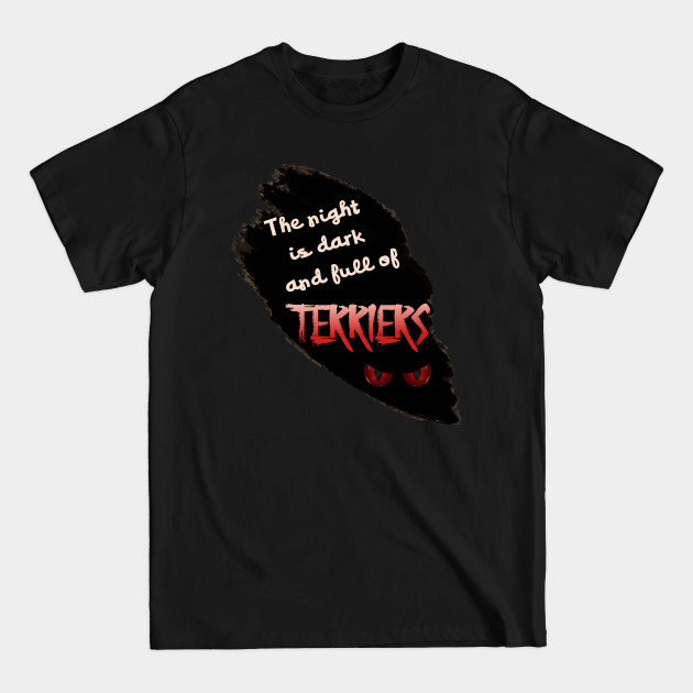 Disover The Night is Dark and Full of Terriers - Terrier - T-Shirt