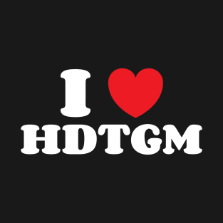 I Heart Hdtgm T-Shirt