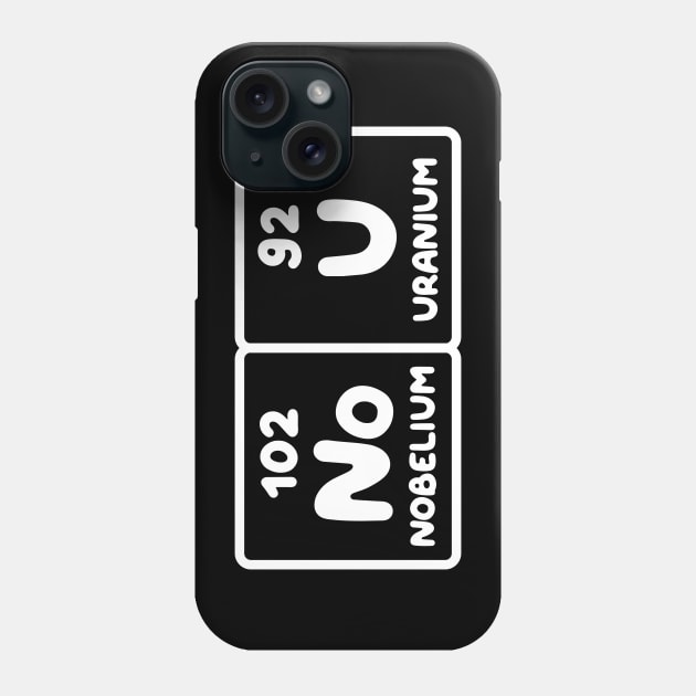 Nobelium Uranium / no u (funny sarcastic chemist counter response) v1 Phone Case by Teeworthy Designs