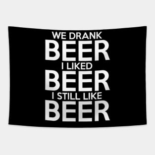 We Drank Beer I Liked Beer I Still Like Beer Tapestry