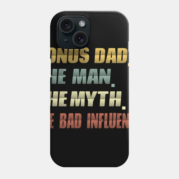 Bonus dad the man the myth the bad influence...fathers day gift Phone Case by DODG99