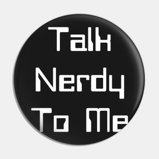 Talk Nerdy To me Pin