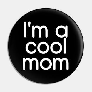 I'm a cool mom  White Pin