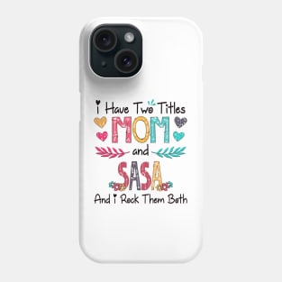 I Have Two Titles Mom And Sasa And I Rock Them Both Wildflower Happy Mother's Day Phone Case