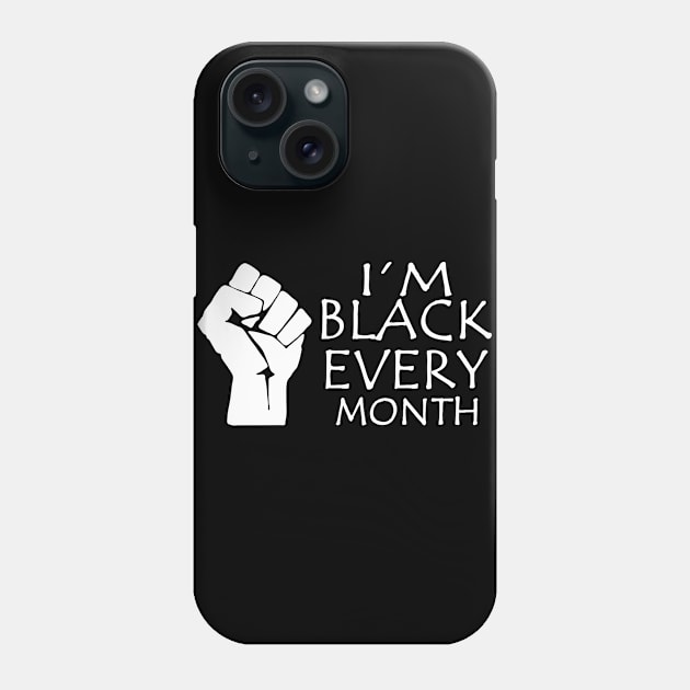 I'm Black Every Month, Black Lives Matter, Black Power Fist, Black History Phone Case by UrbanLifeApparel