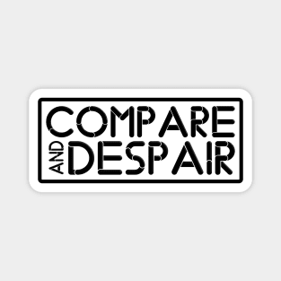 COMPARE AND DESPAIR Magnet