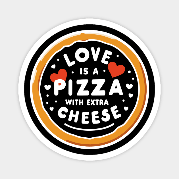 Love is a Pizza with Extra Cheese Magnet by Frank Ring