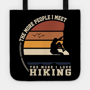 THE MORE PEOPLE I MET THE MORE I LOVE HIKING Tote