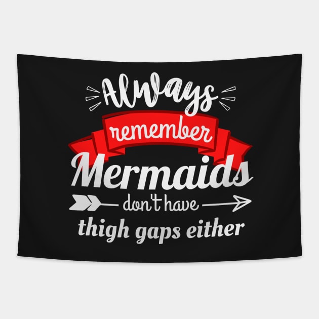 Always remember mermaids don't have thigh gaps either Tapestry by monicasareen