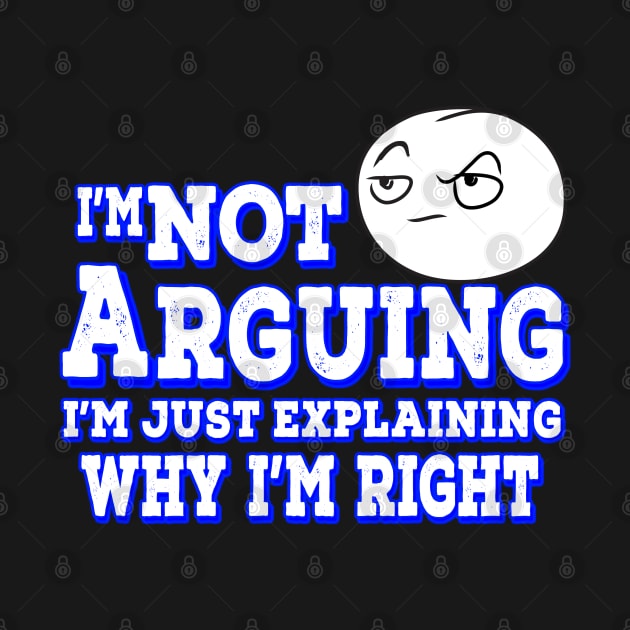 I'm Not Arguing I'm Just Explaining Why I'm Right Blue by Shawnsonart